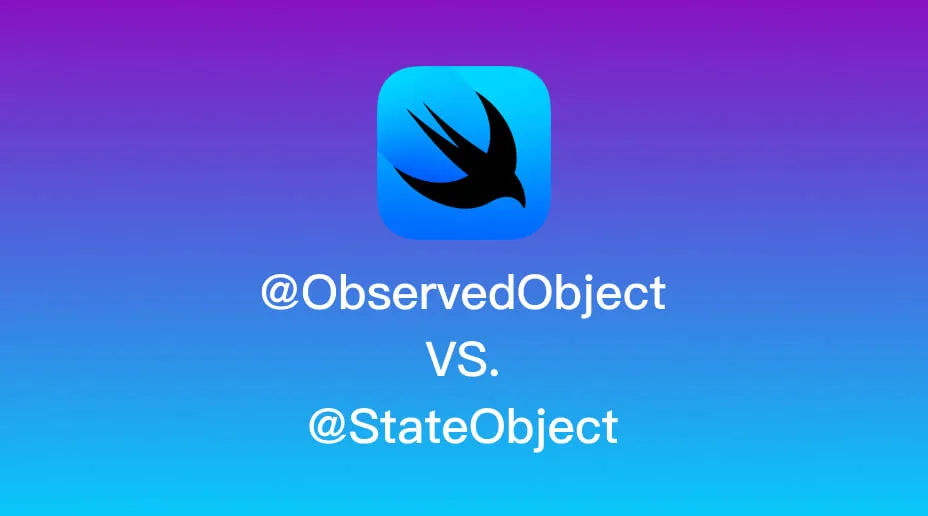 SwiftUI 中 @ObservedObject 与 @StateObject 的区别
